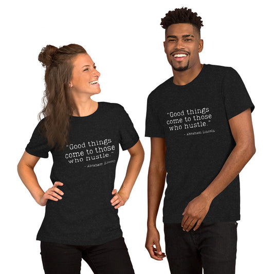 Good Things Come to Those Who Hustle Unisex t-shirt
