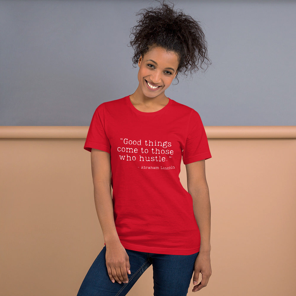 Good Things Come to Those Who Hustle Unisex t-shirt