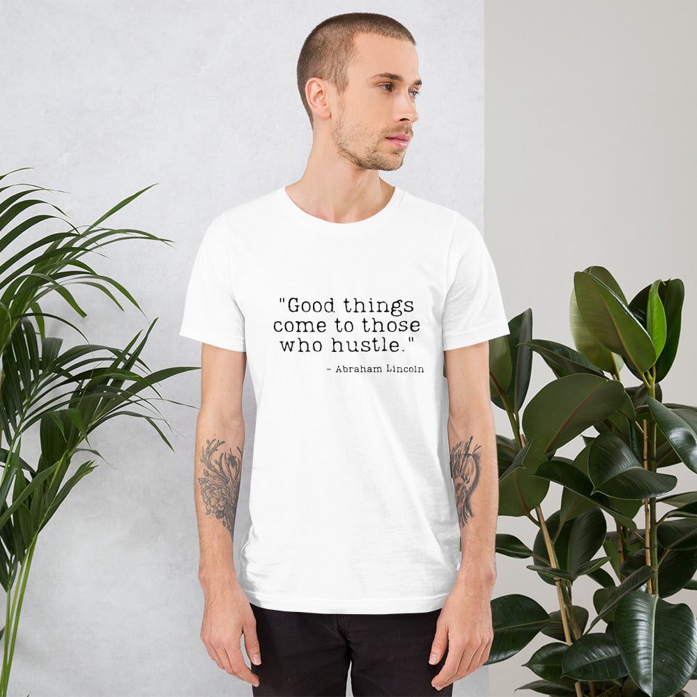 Good Things Come to Those Who Hustle Unisex t-shirt